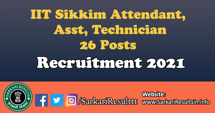 IIT Sikkim Attendant, Asst, Technician Recruitment 2021