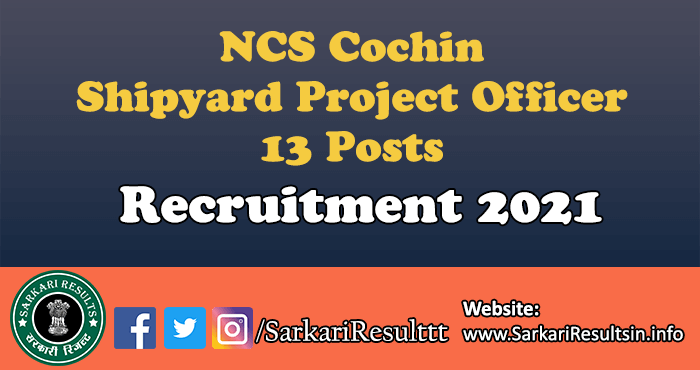 NCS Cochin Shipyard Project Officer Recruitment 2021