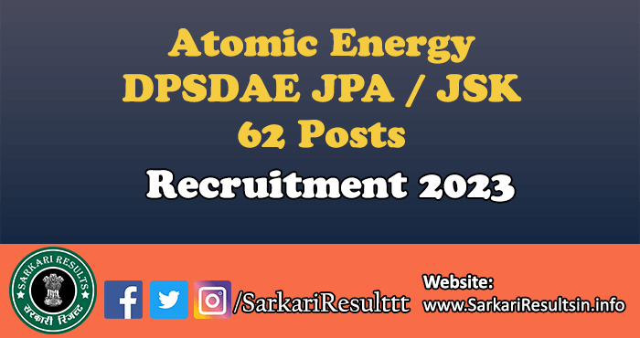 Atomic Energy DPSDAE JPA / JSK Recruitment 2023
