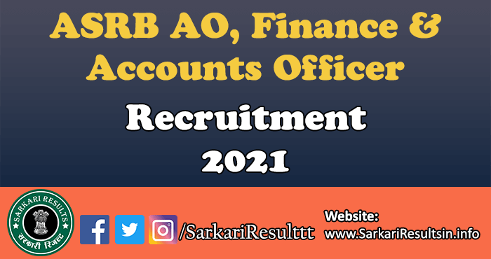 ASRB AO, Finance & Accounts Officer Recruitment 2021