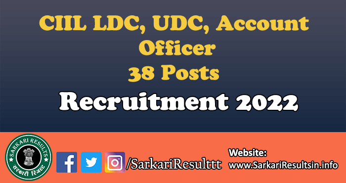 CIIL LDC, UDC, Account Officer Recruitment 2022