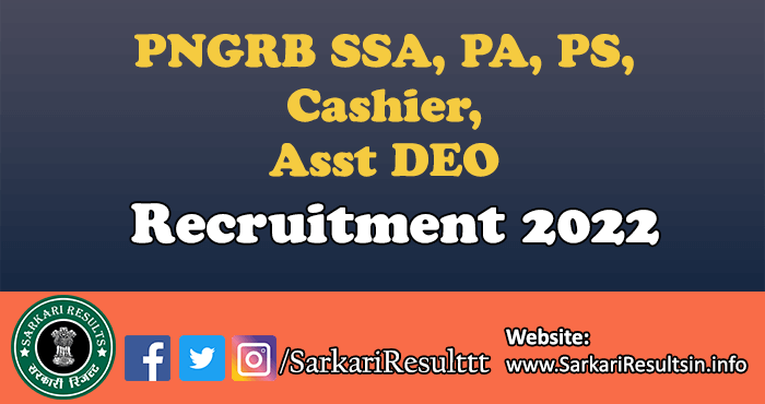 PNGRB SSA, PA, PS, Cashier, Asst DEO Recruitment 2022