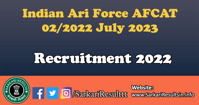 Indian Ari Force AFCAT 02/2022 July 2023 Recruitment 2022