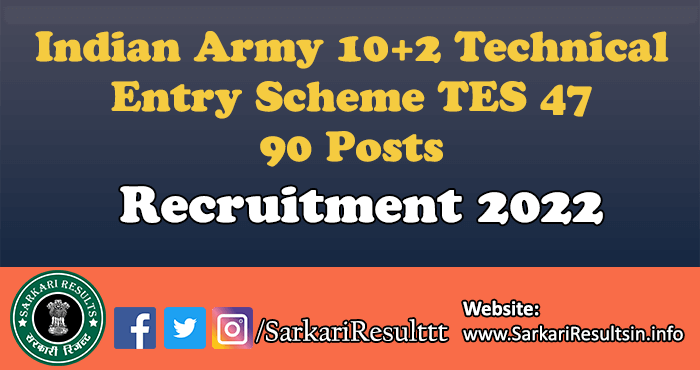 Indian Army 10+2 Technical Entry Scheme TES 47 Recruitment 2022