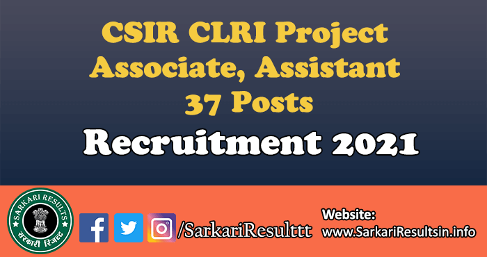 CSIR CLRI Project Associate, Assistant Recruitment 2022