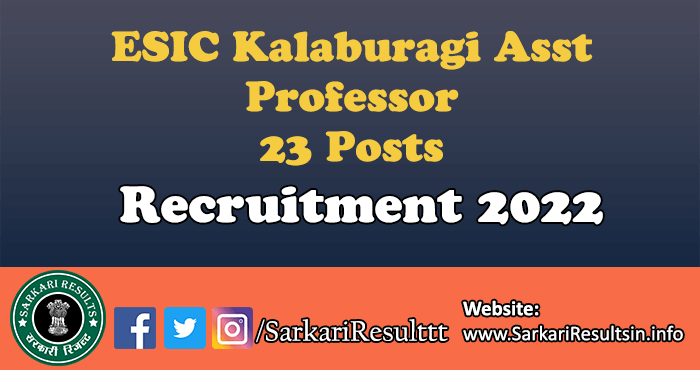 ESIC Kalaburagi Asst Professor Recruitment 2022