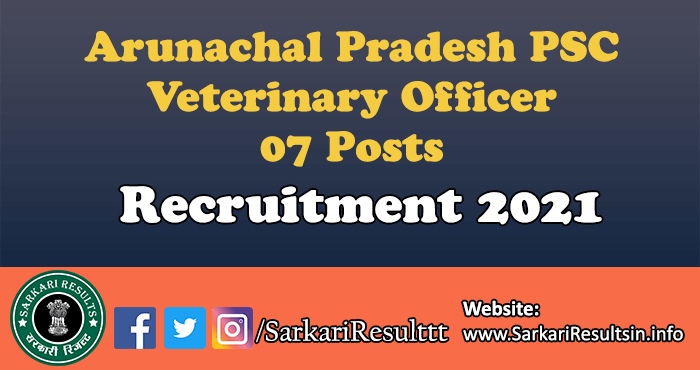 Arunachal Pradesh PSC Veterinary Officer Recruitment 2021